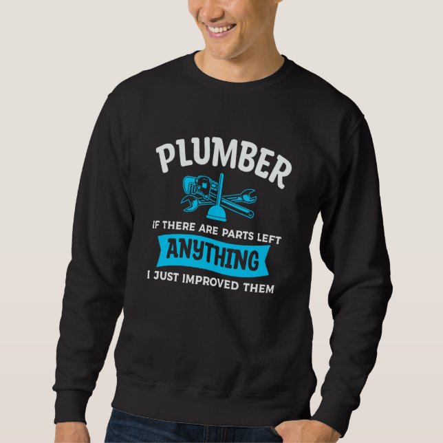 Plumber If There Are Parts Left Anything I Just Im Sweatshirt (Front)