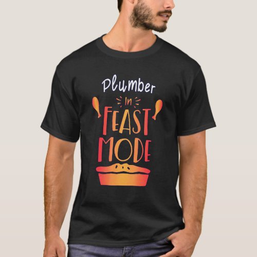 Plumber In Feast Mode Thanksgiving T_Shirt