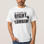 Plumber Is Always Right Funny Work Job Humor Tee at Zazzle