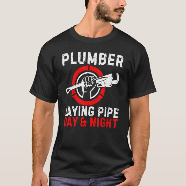 Plumber Laying Pipe Day & Night  Plumbing Pipefitt T-Shirt (Front)