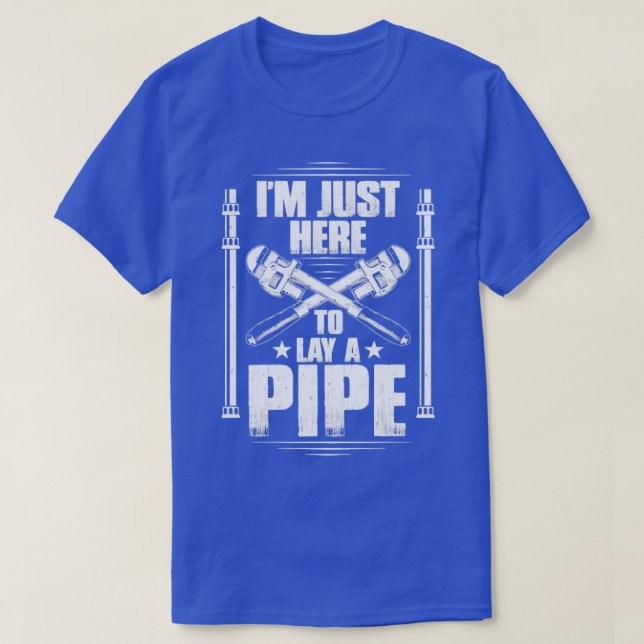 Plumber Plumbing Lay A Pipe Gift Present T-Shirt (Design Front)
