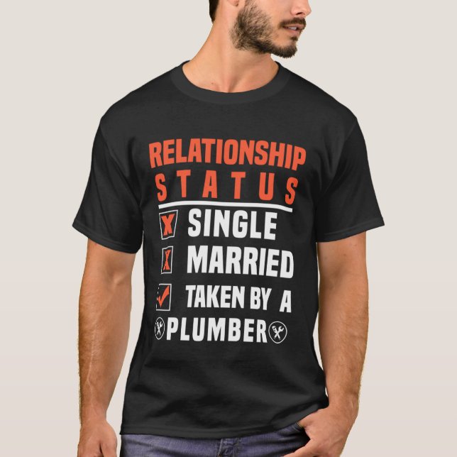 Plumber Relationship Status Taken By A Plumber T-Shirt (Front)