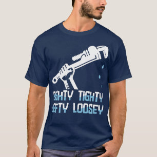 Plumber Righty Tighty Lefty Loosey T-Shirt