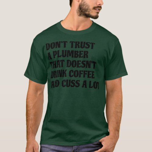 Plumber That Drink Coffee Cuss A Lot T_Shirt