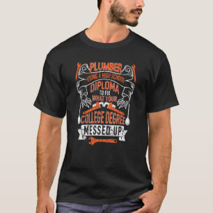 Plumber using a High School Diploma plumbing Pipef T-Shirt