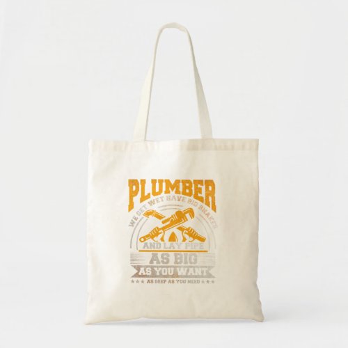 Plumber We Get Wet Have Big Snakes And Lay Pipe _  Tote Bag