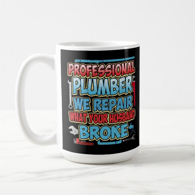 Plumber We Repair What Your Husband Broke Coffee Mug (Left)