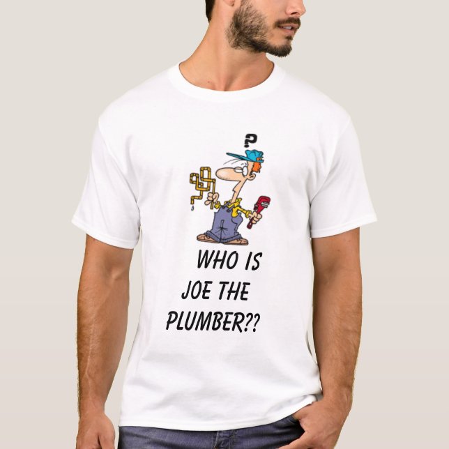 PLUMBER,     Who Is Joe The Plumber?? T-Shirt (Front)