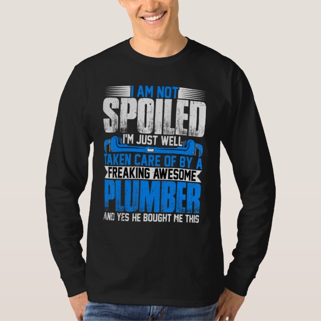 Plumber Wife  I'm Not Spoiled I'm Steamfitter Wife T-Shirt (Front)