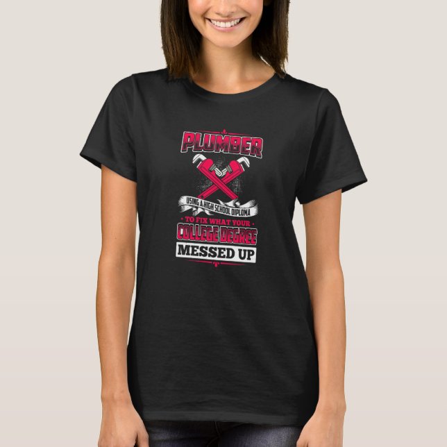 Plumber Wrenches College Degree Plumbing Joke Pun T-Shirt (Front)