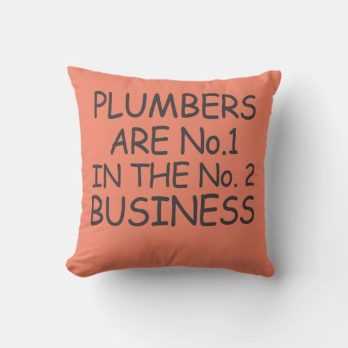 Plumbers are no1 in the no2 business throw pillow