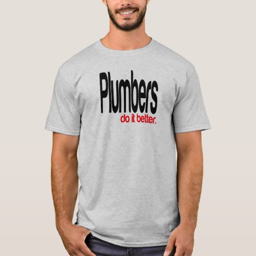 Plumbers Do It Better T_Shirt