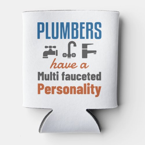 Plumbers Have a Multi Fauceted Personality Can Cooler