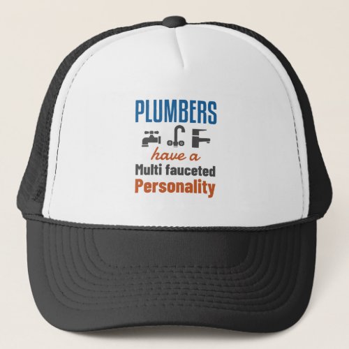 Plumbers Have a Multi Fauceted Personality Trucker Hat