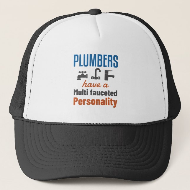 Plumbers Have a Multi Fauceted Personality Trucker Hat (Front)