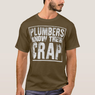 Plumbers Know Their Crap Funny T-Shirt