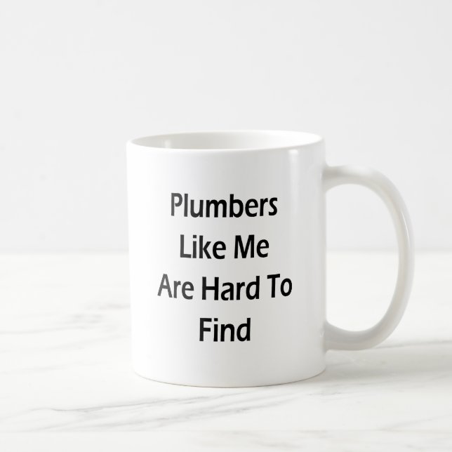 Plumbers Like Me Are Hard To Find Coffee Mug (Right)
