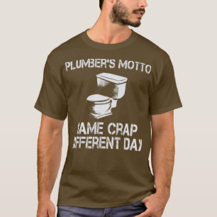 Plumbers Motto Same Crap Different Day Funny T-Shirt