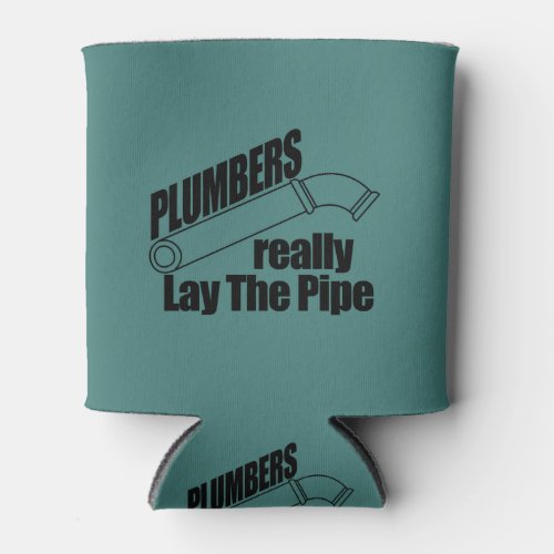 Plumbers Really Lay the Pipe Can Cooler
