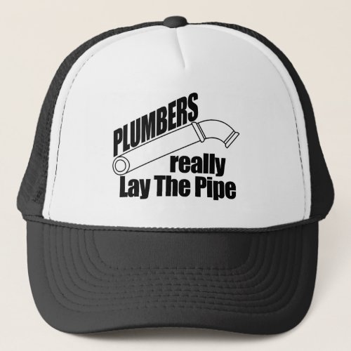Plumbers Really Lay the Pipe Trucker Hat