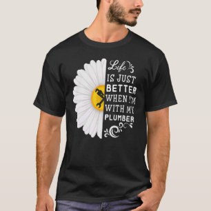 Plumbing Life Is Just Better My Plumber Daisy Pipe T-Shirt