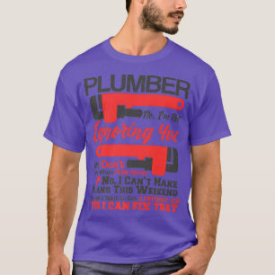 Plumbing Life No Yes I Can Fix That Plumber T-Shirt