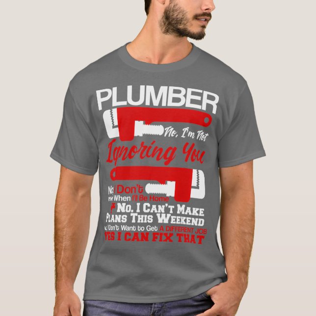 Plumbing Life  No  Yes I Can Fix That Plumber T-Shirt (Front)