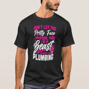 Plumbing Plumber Female Don't Let The Pretty Face T-Shirt