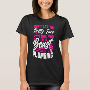 Plumbing Plumber Female Don't Let The Pretty Face T-Shirt