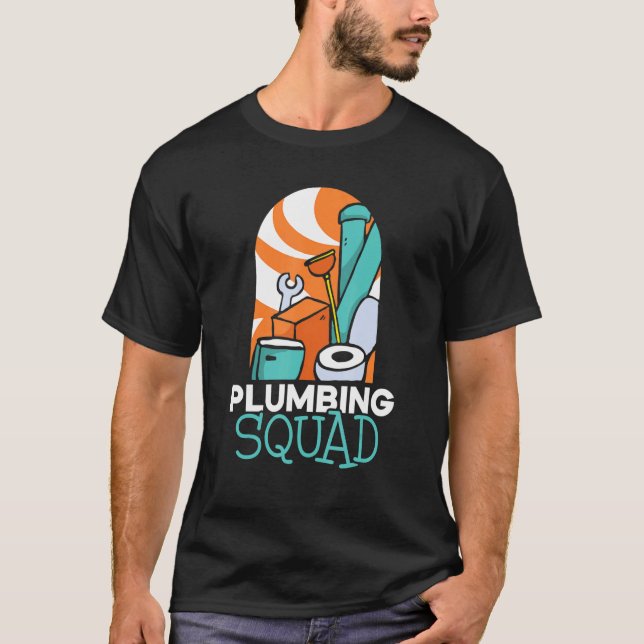 Plumbing Squad Plumber Plumbers Pipe Pipefitter T-Shirt (Front)