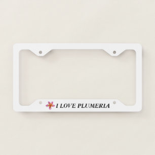 Plumeria License Plate Frame I Love Plumeria