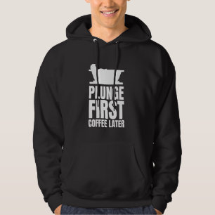 Plunge First Coffee Later Ice Bath Cold Plunge Hoodie