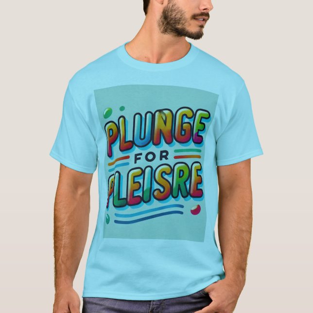 Plunge for Pleasure" Colourful Bold Typography T-Shirt (Front)