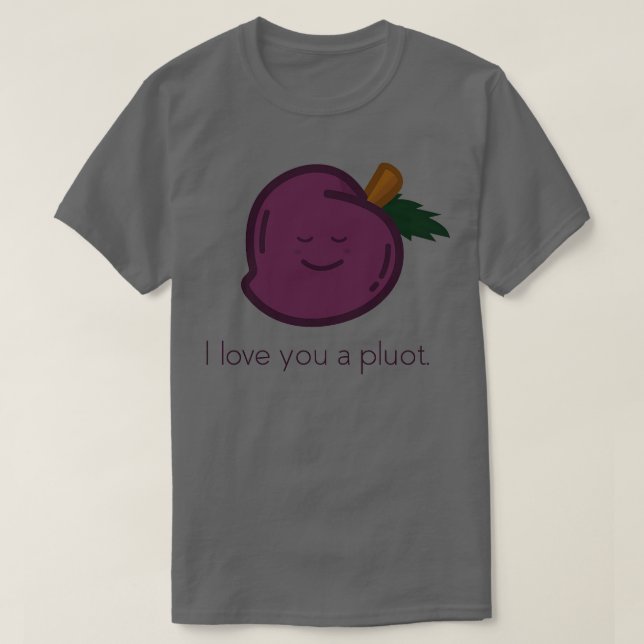 Pluot I love you a pluot T-Shirt (Design Front)
