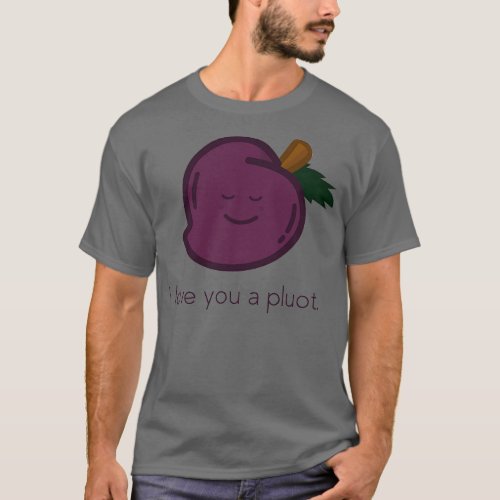 Pluot I love you a pluot T_Shirt