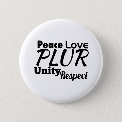 PLUR _ Peace Love Unity Respect Button