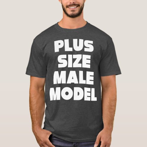 Plus Size Male Model  Funny Fat Guy or Dad Bod T_Shirt