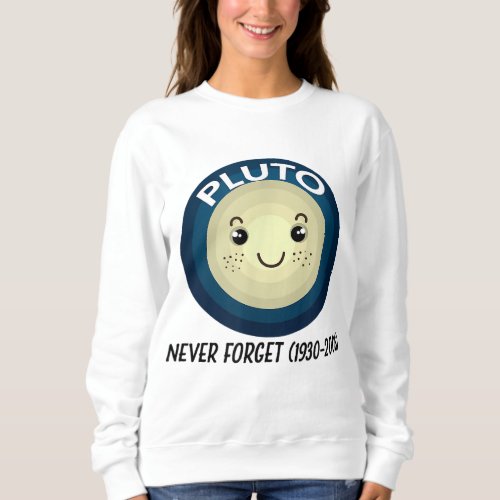 Pluto Astronomy Never Forget 1930 _ 2006 Sweatshirt