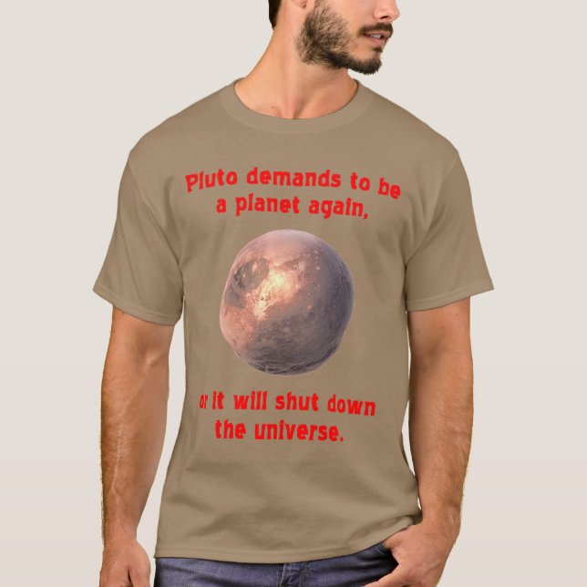 pluto demands to be a planet again... T-Shirt (Front)