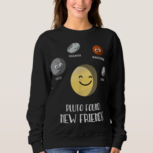 Pluto Found New Friends Dwarf Planets Astronomy Ki Sweatshirt