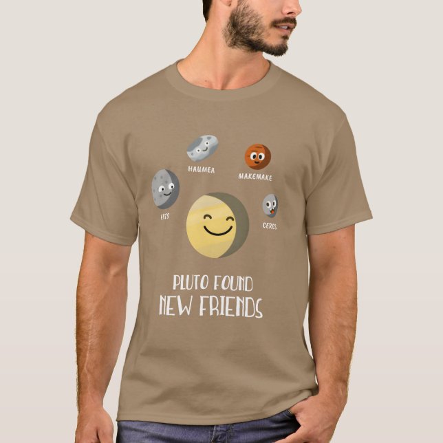 Pluto Found New Friends Dwarf Planets Universe fri T-Shirt (Front)