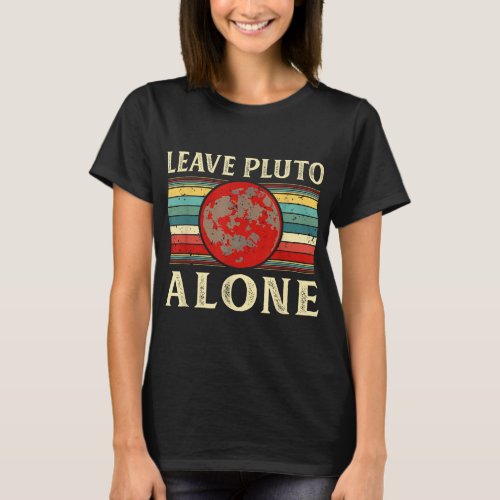 Pluto Gifts Leave Pluto Alone Funny Space Astronom T_Shirt