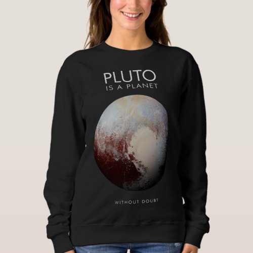 Pluto is a Planet Astronomy Science Sweatshirt