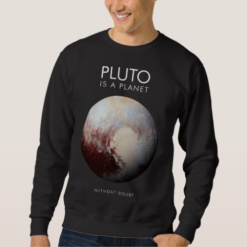 Pluto is a Planet Astronomy Science Sweatshirt