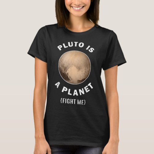 Pluto Is A Planet Fight Me _ Astronomy And Space T_Shirt