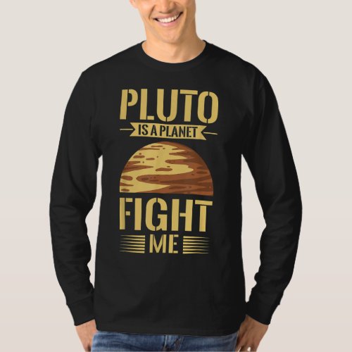 PLUTO IS A PLANET FIGHT ME Gifts T_Shirt