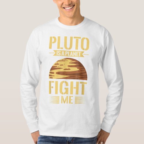 PLUTO IS A PLANET FIGHT ME Gifts T_Shirt