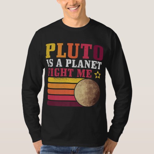 Pluto Is A Planet Fight Me Pluto Lover Funny Scien T_Shirt