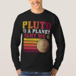 Pluto Is A Planet Fight Me Pluto Lover Funny Scien T-Shirt