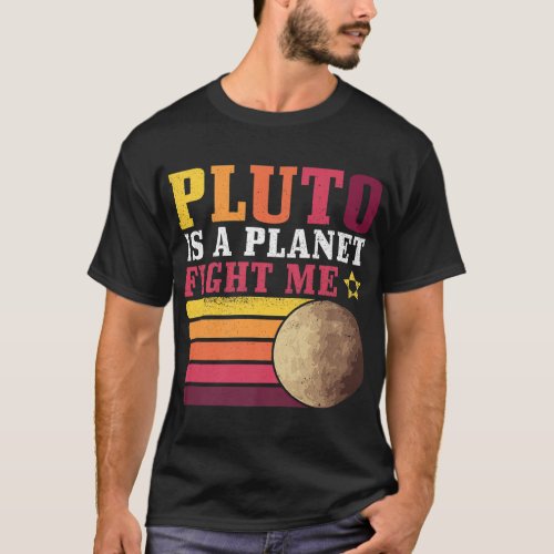 Pluto Is A Planet Fight Me Pluto Lover Funny Scien T_Shirt